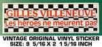 Gilles Villeneuve Heros Meurent Pas- Vintage Original Vinyl Decal Sticker. Fixed Price $7.98.
